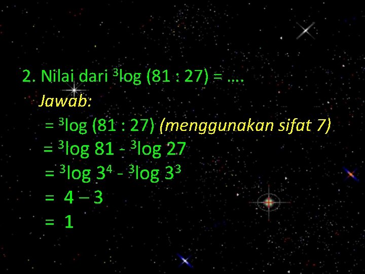 2. Nilai dari 3 log (81 : 27) = …. Jawab: = 3 log