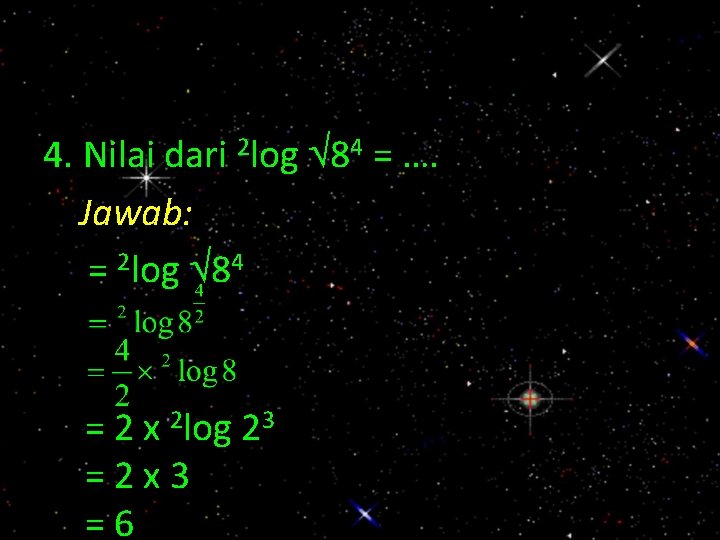 4. Nilai dari 2 log 84 = …. Jawab: = 2 log 84 =