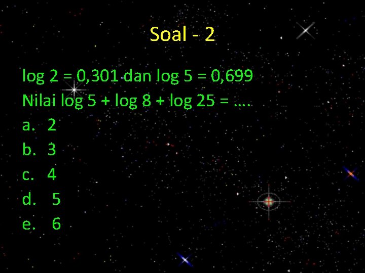 Soal - 2 log 2 = 0, 301 dan log 5 = 0, 699