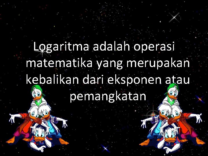 Logaritma adalah operasi matematika yang merupakan kebalikan dari eksponen atau pemangkatan 