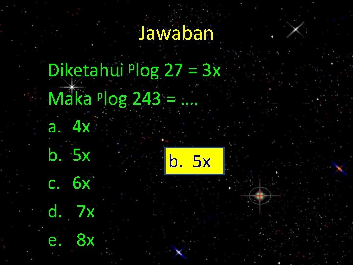 Jawaban Diketahui plog 27 = 3 x Maka plog 243 = …. a. 4