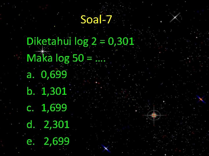 Soal-7 - 7 Diketahui log 2 = 0, 301 Maka log 50 = ….
