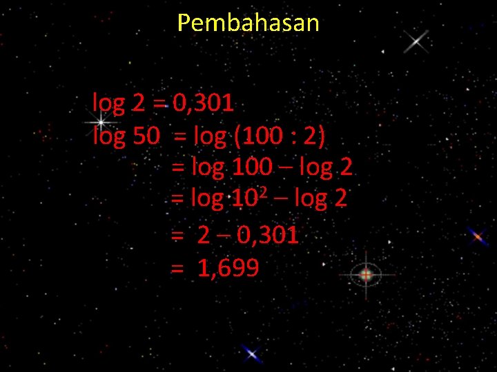 Pembahasan log 2 = 0, 301 log 50 = log (100 : 2) =