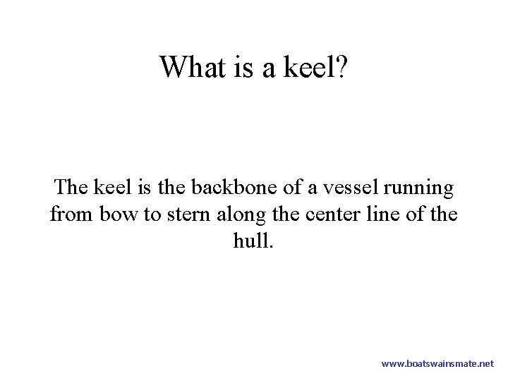 What is a keel? The keel is the backbone of a vessel running from