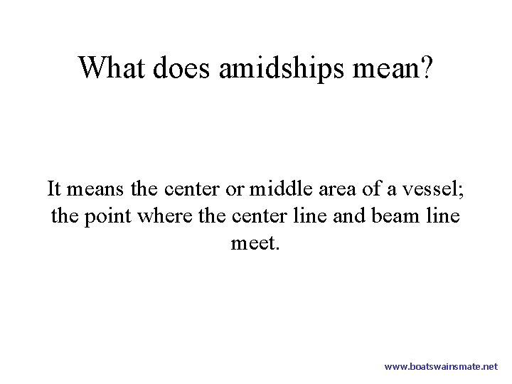 What does amidships mean? It means the center or middle area of a vessel;