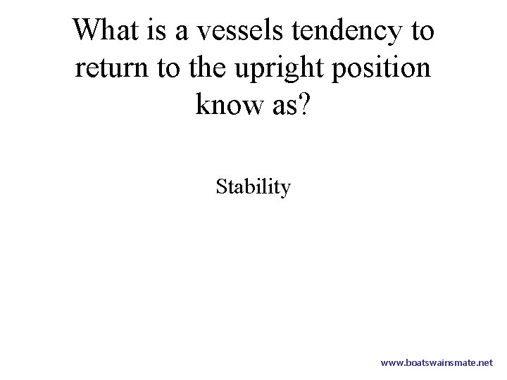 What is a vessels tendency to return to the upright position know as? Stability