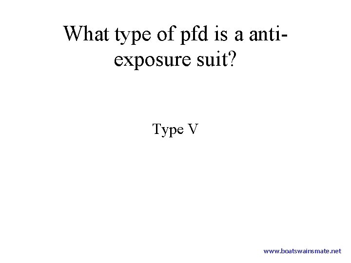 What type of pfd is a antiexposure suit? Type V www. boatswainsmate. net 