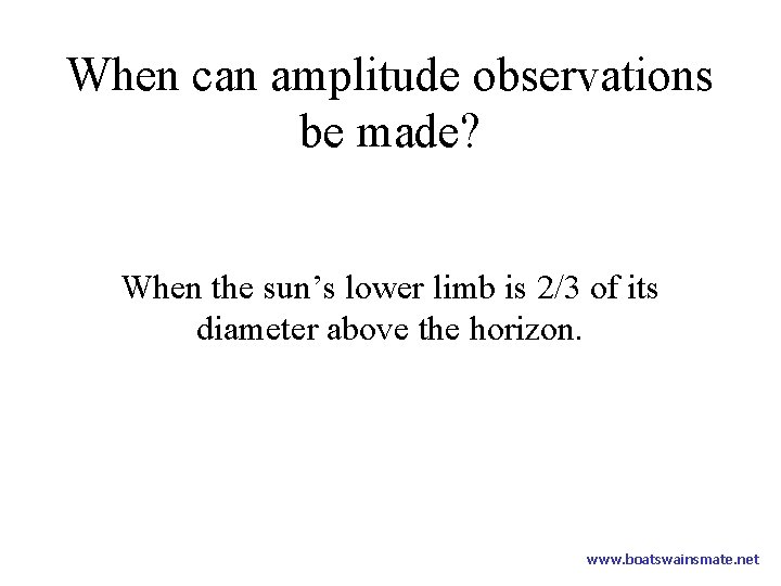 When can amplitude observations be made? When the sun’s lower limb is 2/3 of