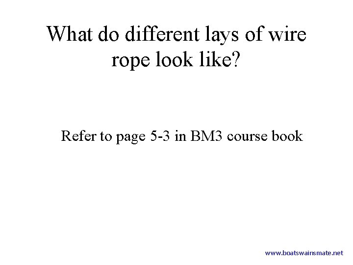 What do different lays of wire rope look like? Refer to page 5 -3