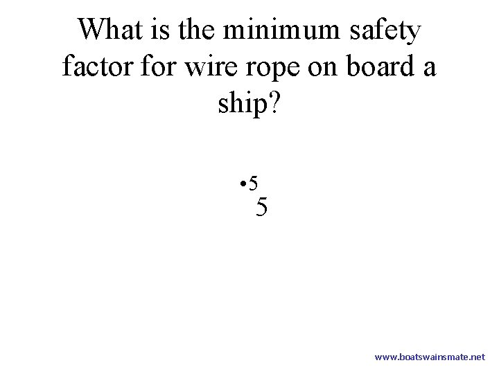 What is the minimum safety factor for wire rope on board a ship? •