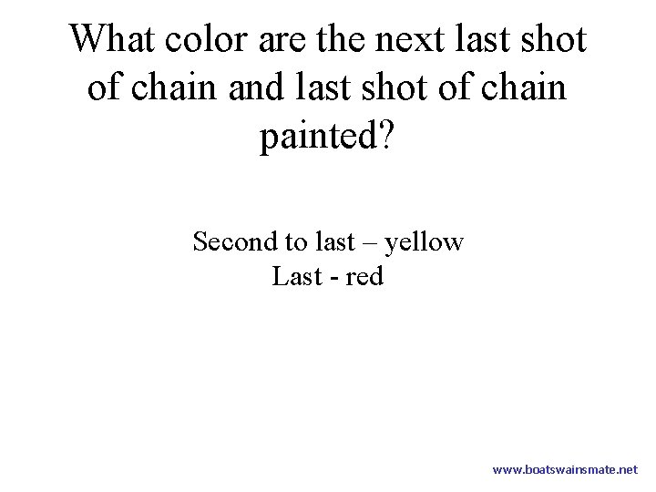 What color are the next last shot of chain and last shot of chain