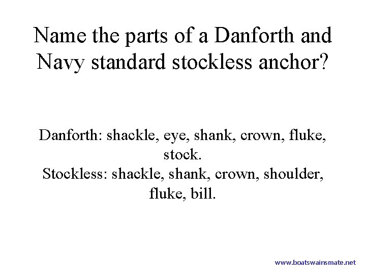 Name the parts of a Danforth and Navy standard stockless anchor? Danforth: shackle, eye,