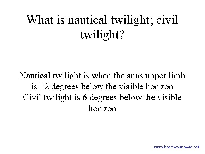 What is nautical twilight; civil twilight? Nautical twilight is when the suns upper limb