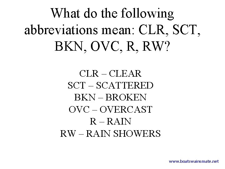 What do the following abbreviations mean: CLR, SCT, BKN, OVC, R, RW? CLR –