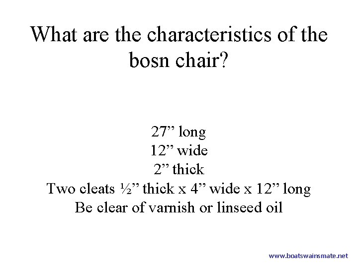 What are the characteristics of the bosn chair? 27” long 12” wide 2” thick