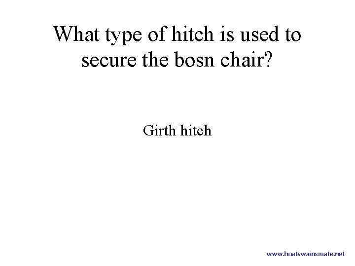 What type of hitch is used to secure the bosn chair? Girth hitch www.