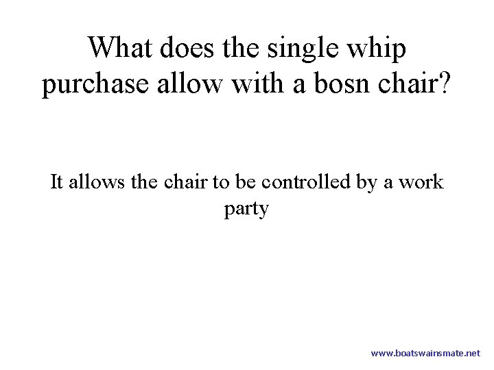 What does the single whip purchase allow with a bosn chair? It allows the