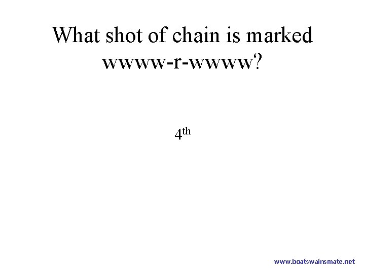 What shot of chain is marked wwww-r-wwww? 4 th www. boatswainsmate. net 