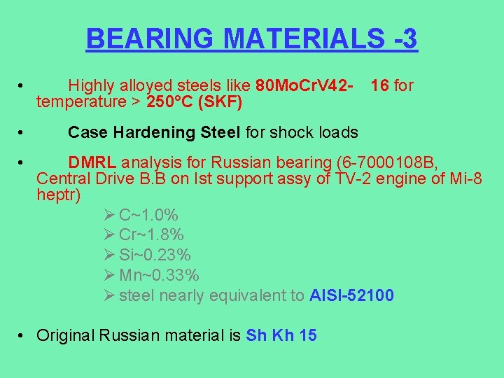 BEARING MATERIALS -3 • • • Highly alloyed steels like 80 Mo. Cr. V