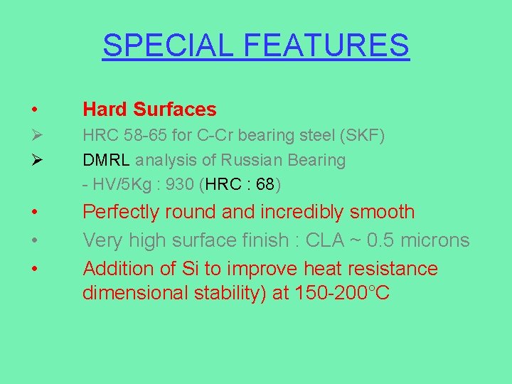SPECIAL FEATURES • Hard Surfaces Ø Ø HRC 58 -65 for C-Cr bearing steel