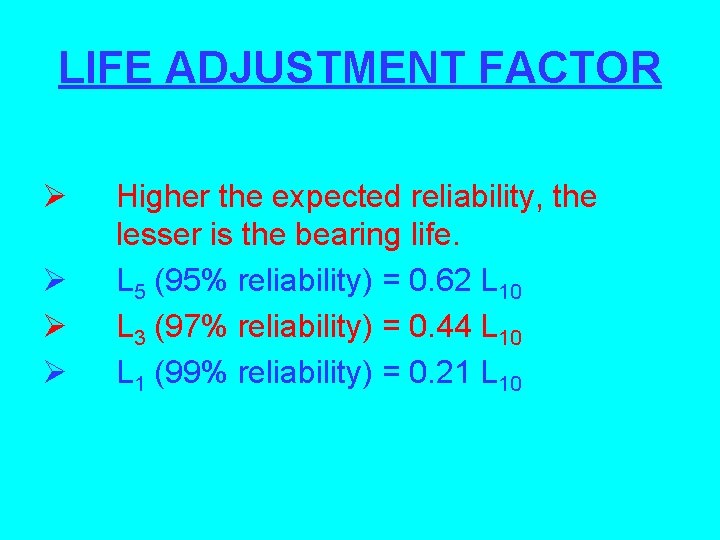 LIFE ADJUSTMENT FACTOR Ø Ø Higher the expected reliability, the lesser is the bearing