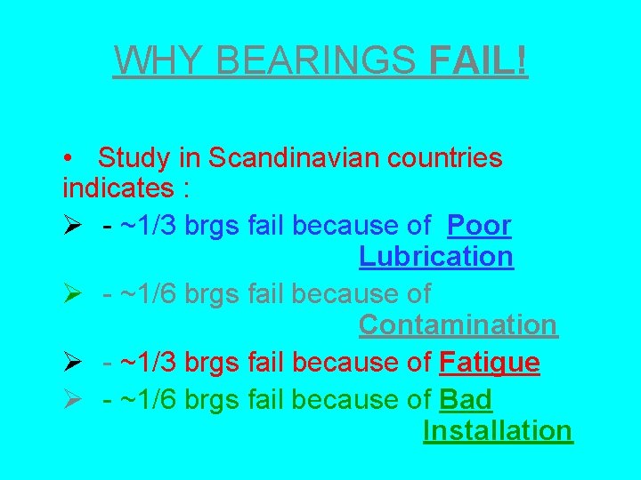 WHY BEARINGS FAIL! • Study in Scandinavian countries indicates : Ø - ~1/3 brgs