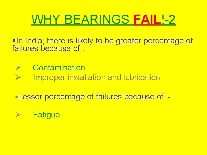 WHY BEARINGS FAIL!-2 §In India, there is likely to be greater percentage of failures