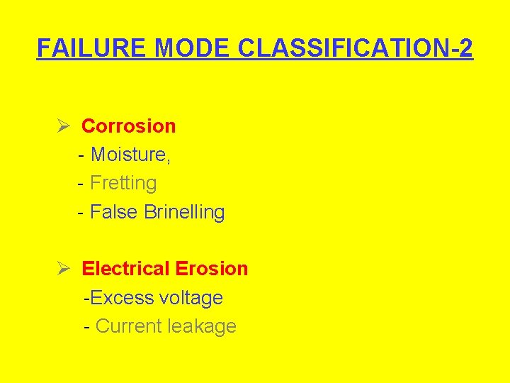 FAILURE MODE CLASSIFICATION-2 Ø Corrosion - Moisture, - Fretting - False Brinelling Ø Electrical