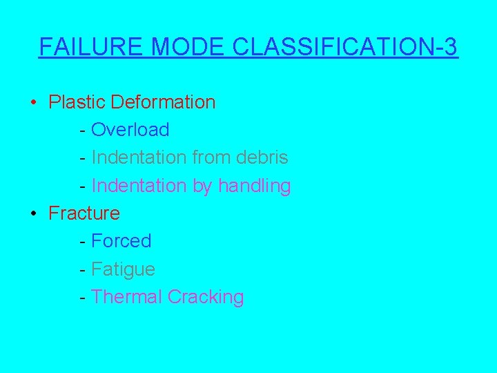 FAILURE MODE CLASSIFICATION-3 • Plastic Deformation - Overload - Indentation from debris - Indentation