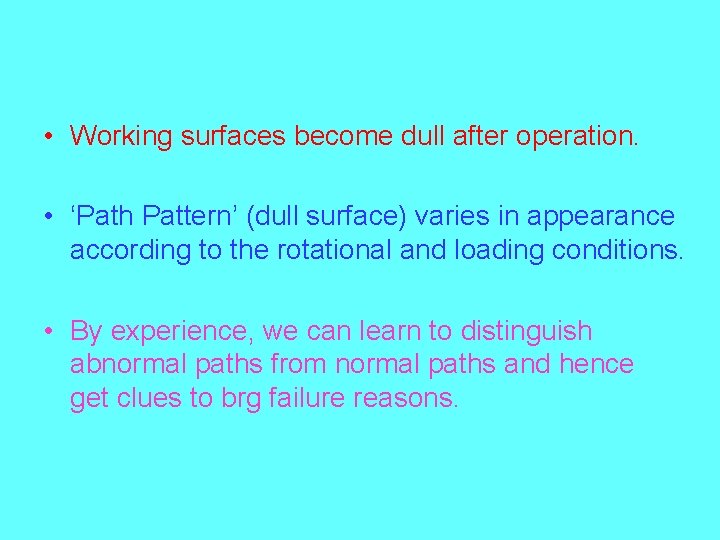  • Working surfaces become dull after operation. • ‘Path Pattern’ (dull surface) varies