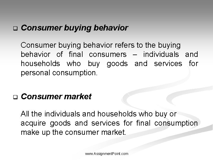 q Consumer buying behavior refers to the buying behavior of final consumers – individuals