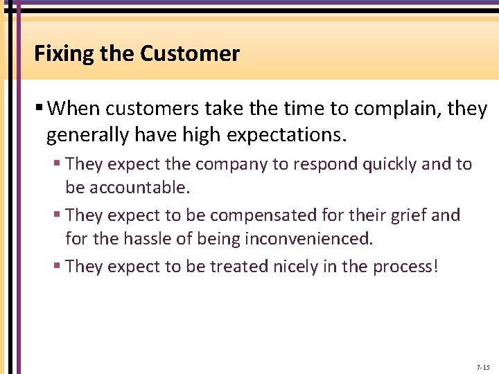 Fixing the Customer § When customers take the time to complain, they generally have