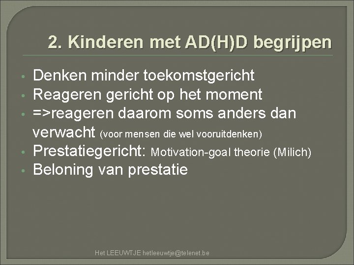 2. Kinderen met AD(H)D begrijpen • • • Denken minder toekomstgericht Reageren gericht op