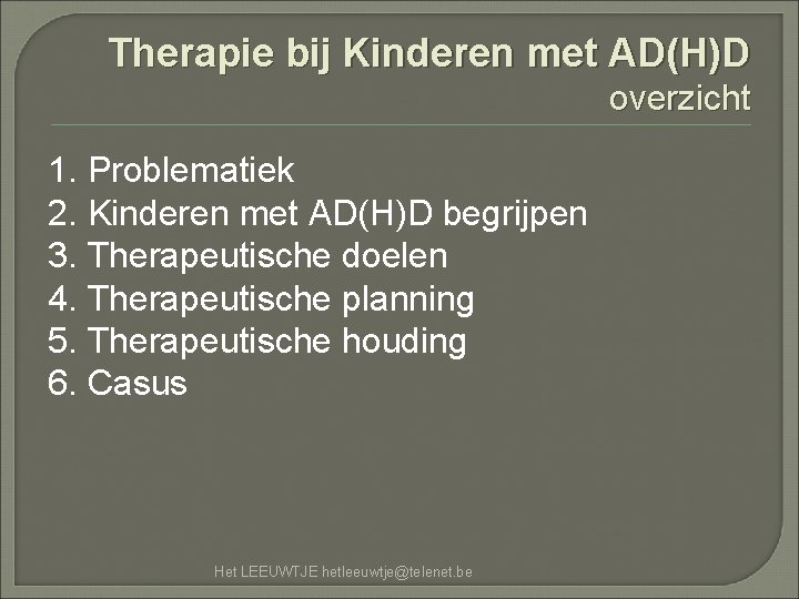 Therapie bij Kinderen met AD(H)D overzicht 1. Problematiek 2. Kinderen met AD(H)D begrijpen 3.