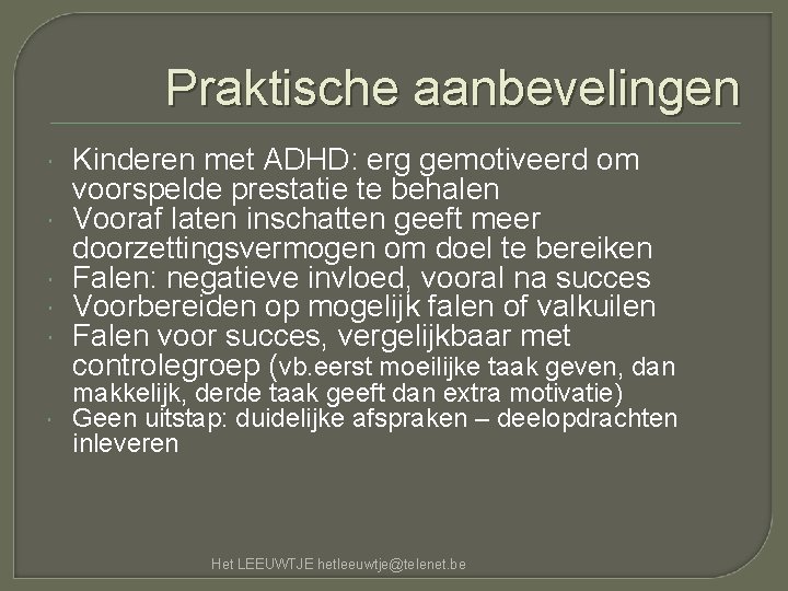 Praktische aanbevelingen Kinderen met ADHD: erg gemotiveerd om voorspelde prestatie te behalen Vooraf laten