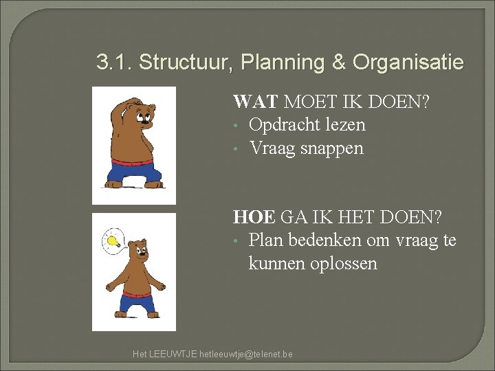 3. 1. Structuur, Planning & Organisatie WAT MOET IK DOEN? • Opdracht lezen •