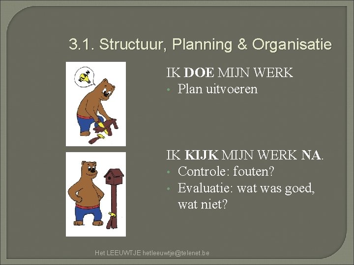 3. 1. Structuur, Planning & Organisatie IK DOE MIJN WERK • Plan uitvoeren IK