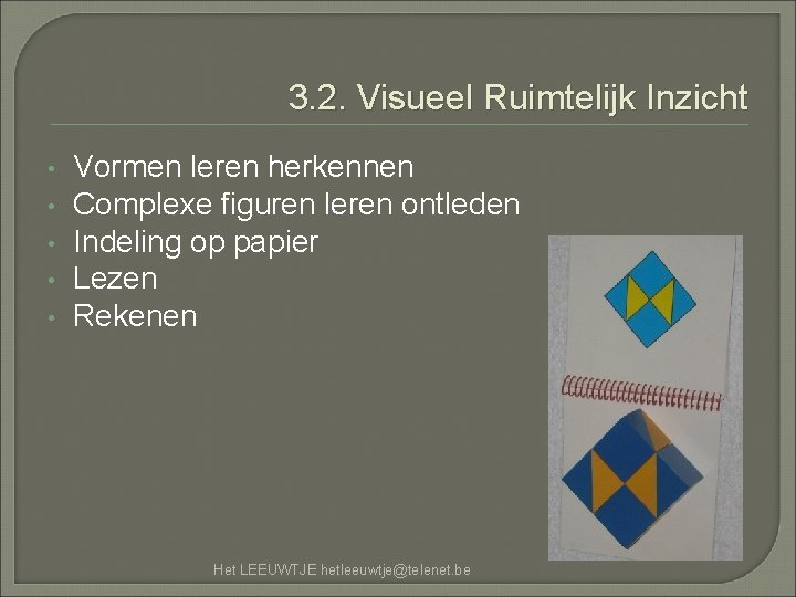 3. 2. Visueel Ruimtelijk Inzicht • • • Vormen leren herkennen Complexe figuren leren