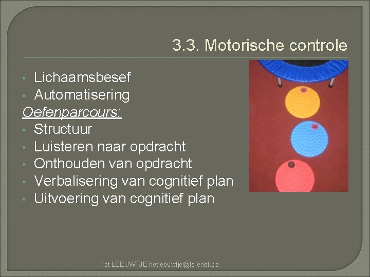 3. 3. Motorische controle Lichaamsbesef • Automatisering Oefenparcours: • Structuur • Luisteren naar opdracht