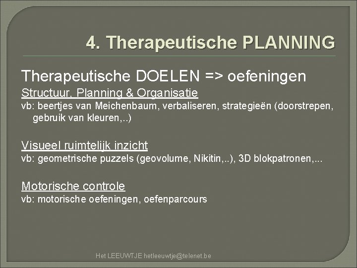 4. Therapeutische PLANNING Therapeutische DOELEN => oefeningen Structuur, Planning & Organisatie vb: beertjes van