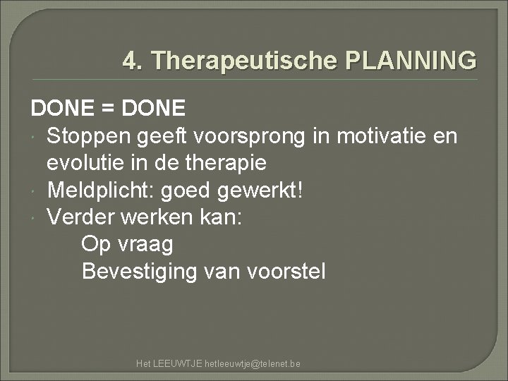 4. Therapeutische PLANNING DONE = DONE Stoppen geeft voorsprong in motivatie en evolutie in