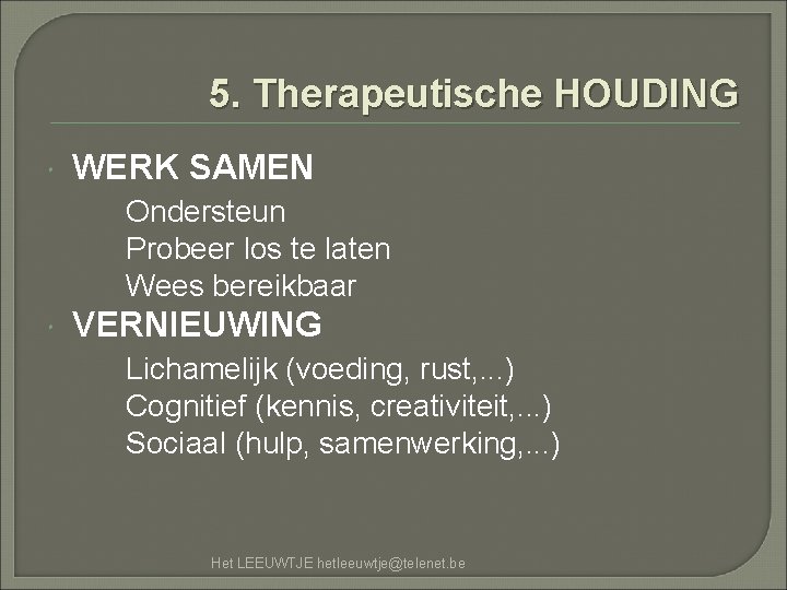 5. Therapeutische HOUDING WERK SAMEN Ondersteun Probeer los te laten Wees bereikbaar VERNIEUWING Lichamelijk