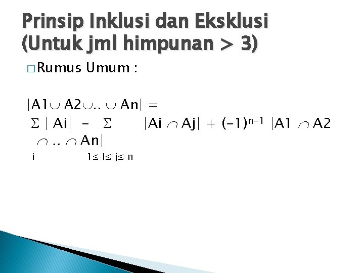 Prinsip Inklusi dan Eksklusi (Untuk jml himpunan > 3) � Rumus Umum : |A