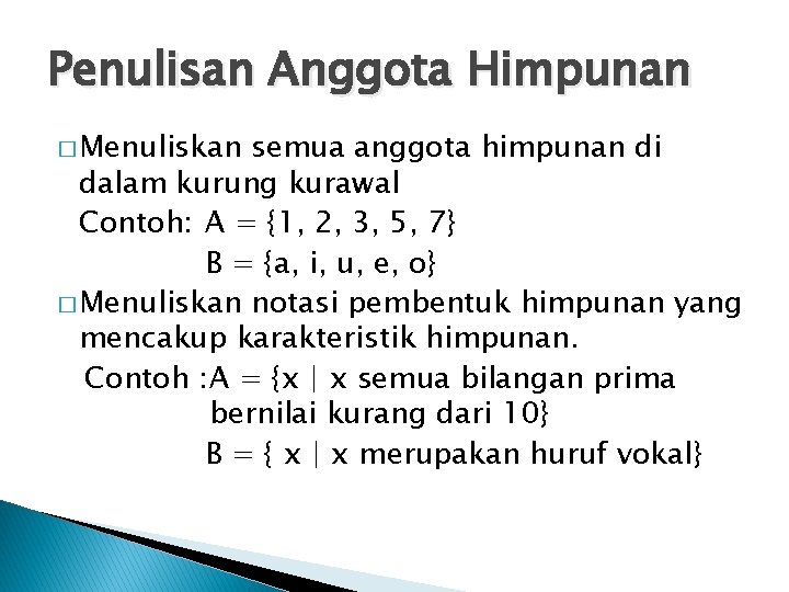 Penulisan Anggota Himpunan � Menuliskan semua anggota himpunan di dalam kurung kurawal Contoh: A