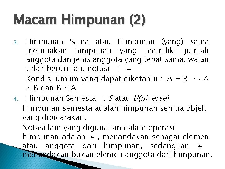 Macam Himpunan (2) 3. 4. Himpunan Sama atau Himpunan (yang) sama merupakan himpunan yang