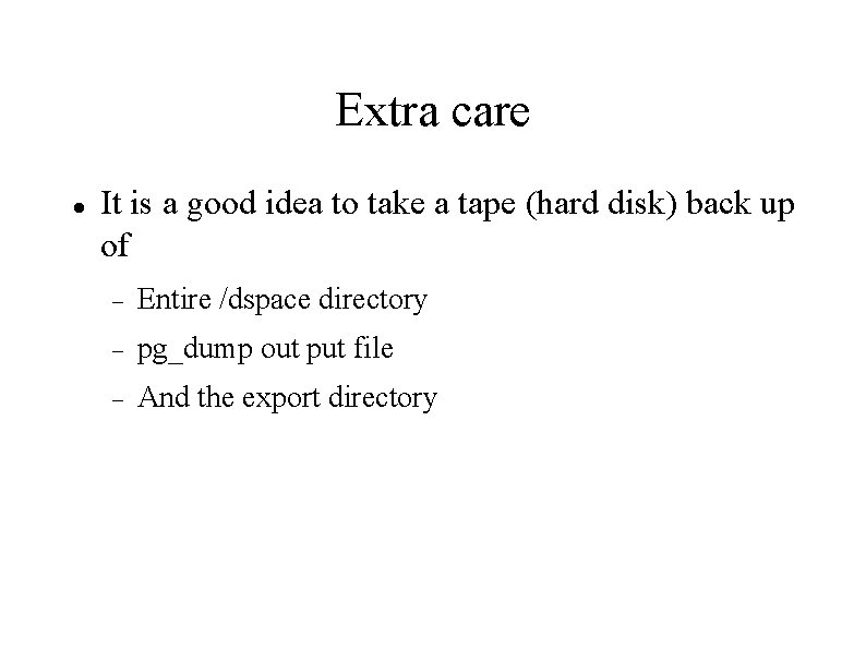 Extra care It is a good idea to take a tape (hard disk) back