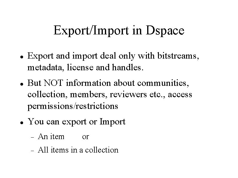 Export/Import in Dspace Export and import deal only with bitstreams, metadata, license and handles.