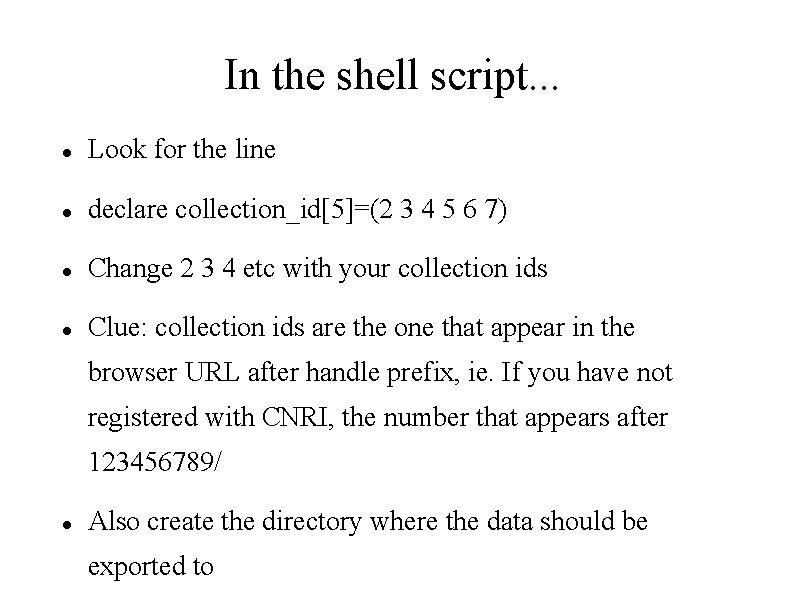 In the shell script. . . Look for the line declare collection_id[5]=(2 3 4