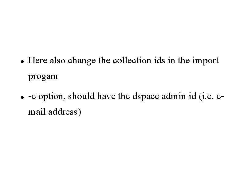  Here also change the collection ids in the import progam -e option, should