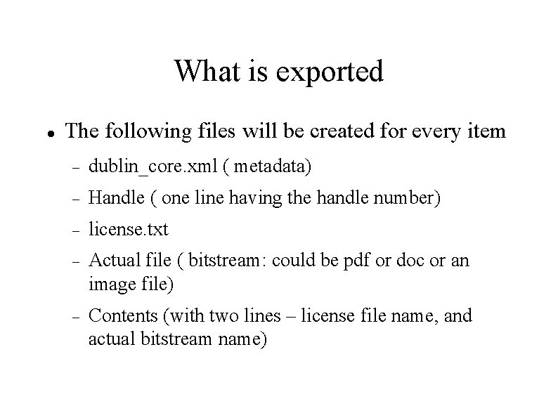 What is exported The following files will be created for every item dublin_core. xml